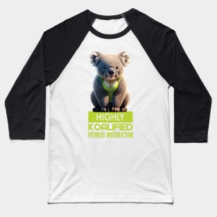 Just a Highly Koalified Fitness Instructor Koala Baseball T-Shirt